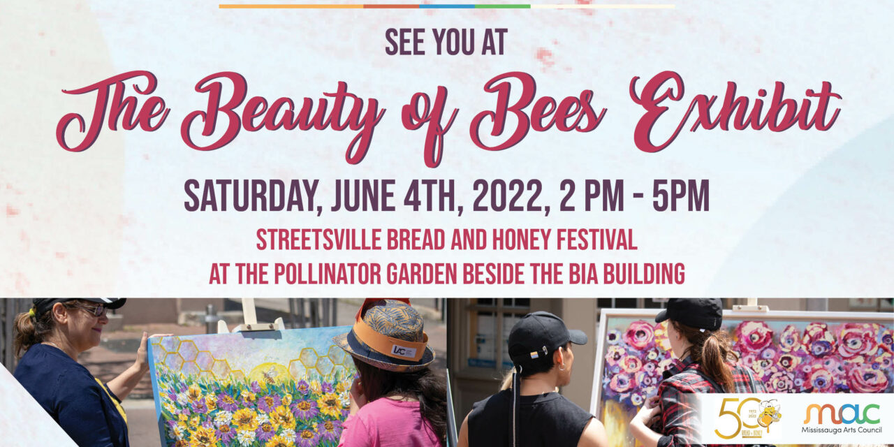 MAC and Streetsville Bread and Honey Festival present The Beauty of the Bees Exhibit